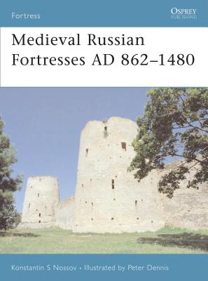 Medieval Russian Fortresses AD 862-1480 - Nossov, Konstantin S