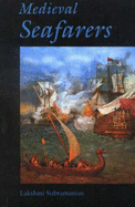 Medieval Seafarers - Subramanian, Lakshmi