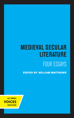 Medieval Secular Literature: Four Essays Volume 1 - Matthews, William (Editor)