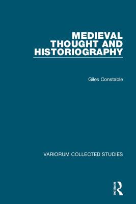 Medieval Thought and Historiography - Constable, Giles