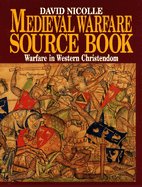Medieval Warfare Source Book: Warfare in Western Christendom v. 1 - Nicolle, David