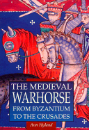 Medieval Warhorse: From Byzantium to the Crusades - Hyland, Ann