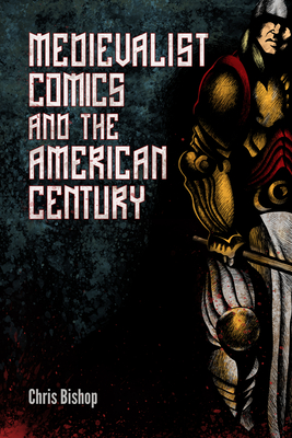 Medievalist Comics and the American Century - Bishop, Chris