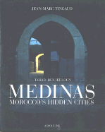 Medinas: Morocco's Hidden Cities - Jelloun, Tahar Ben, and Tingaud, Jean-Marc (Photographer)