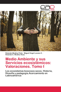 Medio Ambiente y sus Servicios ecosist?micos: Valoraciones. Tomo I