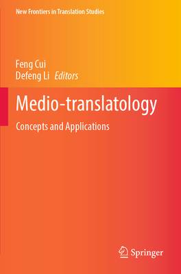 Medio-translatology: Concepts and Applications - Cui, Feng (Editor), and Li, Defeng (Editor)