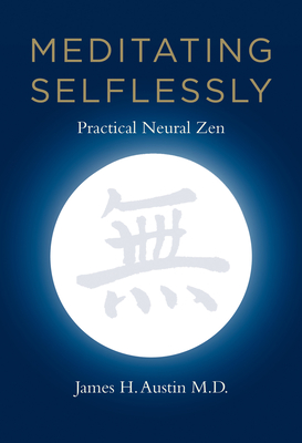 Meditating Selflessly: Practical Neural Zen - Austin, James H., MD