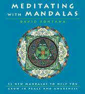 Meditating With Mandalas: 52 New Mandalas to Help You Grow in Peace and Awareness