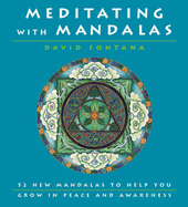 Meditating with Mandalas: 52 New Mandalas to Help You Grow in Peace and Awareness