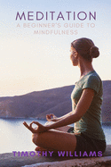Meditation: A Beginner's Guide to Mindfulness