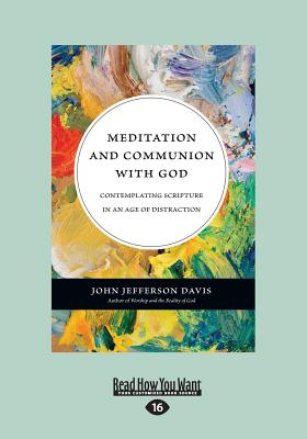 Meditation and Communion with God: Contemplating Scripture in an Age of Distraction - Davis, John Jefferson