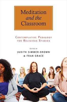 Meditation and the Classroom: Contemplative Pedagogy for Religious Studies (S U N Y Series in Religious Studies) - Simmer-Brown, Judith; Grace, Fran