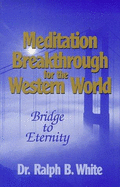 Meditation Breakthrough for the Western World: Bridge to Eternity