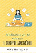 Meditation en 10 minutes - Le chemin vers la paix interieure en 27 chapitres