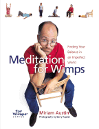 Meditation for Wimps: Finding Your Balance in an Imperfect World - Austin, Miriam, and Kaplan, Barry (Photographer), and de Luca, Jennifer