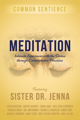 Meditation: Intimate Experiences with the Divine through Contemplative Practices - Jenna, Sister, Dr.