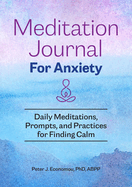 Meditation Journal for Anxiety: Daily Meditations, Prompts, and Practices for Finding Calm