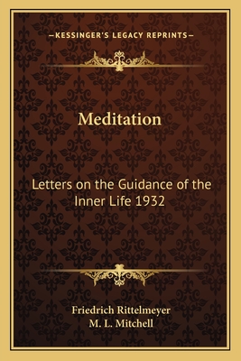 Meditation: Letters on the Guidance of the Inner Life 1932 - Rittelmeyer, Friedrich, and Mitchell, M L (Translated by)