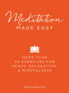 Meditation Made Easy: More Than 50 Exercises for Peace, Relaxation, and Mindfulness