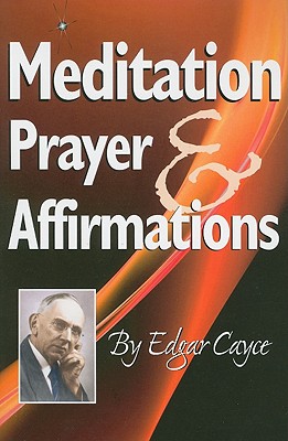 Meditation, Prayer & Affirmations - Cayce, Edgar