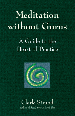 Meditation Without Gurus: Meditation Without Gurus - Strand, Clark