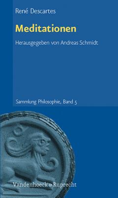 Meditationen: Dreisprachige Parallelausgabe. Latein - Franzosisch - Deutsch - Schmidt, Andreas, Dr. (Editor), and Descartes, Rene