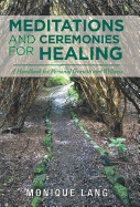 Meditations and Ceremonies for Healing: A Handbook for Personal Growth and Wellness