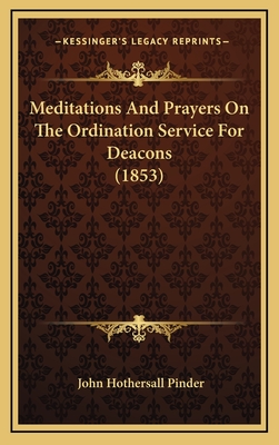 Meditations and Prayers on the Ordination Service for Deacons (1853) - Pinder, John Hothersall