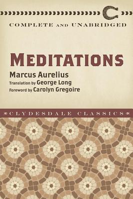 Meditations: Complete and Unabridged - Aurelius, Marcus, and Chrystal, George W (Translated by), and Gregoire, Carolyn (Foreword by)