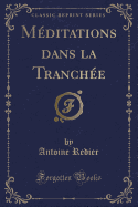 Meditations Dans La Tranchee (Classic Reprint)