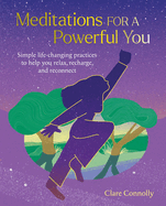 Meditations for a Powerful You: Simple Life-Changing Practices to Help You Relax, Recharge, and Reconnect