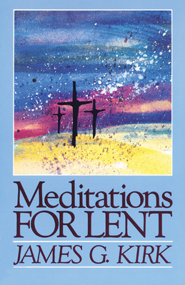 Meditations for Lent - Kirk, James G