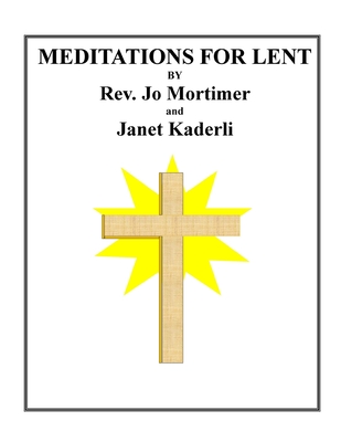 Meditations for Lent - Kaderli, Janet, and Mortimer, Jo