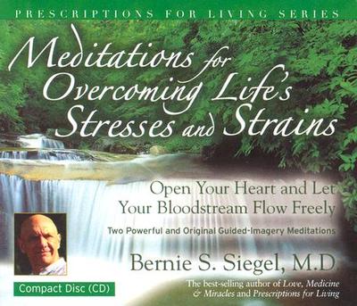 Meditations for Overcoming Life's Stresses and Strains - Siegel, Bernie, Dr.