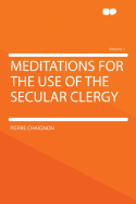 Meditations for the Use of the Secular Clergy Volume 1