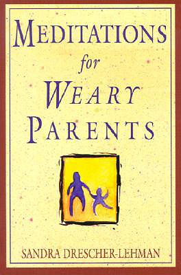 Meditations for Weary Parents - Drescher-Lehman, Sandra, and Lehman, Sandra