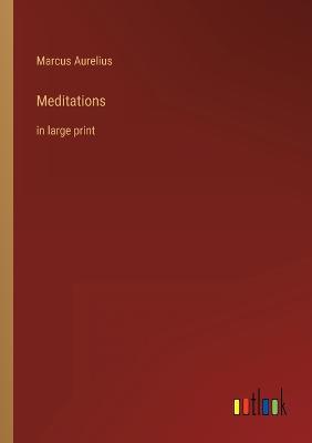 Meditations: in large print - Aurelius, Marcus