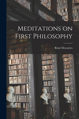 Meditations on First Philosophy - Descartes, René 1596-1650
