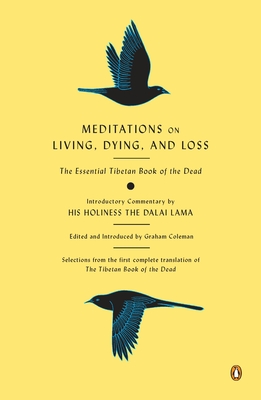 Meditations on Living, Dying, and Loss: The Essential Tibetan Book of the Dead - Coleman, Graham (Introduction by), and Lama, Dalai (Introduction by), and Dorje, Gyurme (Translated by)