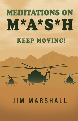 Meditations on M.A.S.H.: Keep Moving! - Marshall, Jim