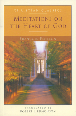 Meditations on the Heart of God - Fenelon, Francois