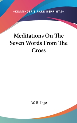 Meditations On The Seven Words From The Cross - Inge, W R