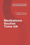 Meditations Soufies Tome 04: Un Voyage au Coeur de la Sagesse ternelle