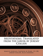 Meditations. Translated from the Greek by Jeremy Collier