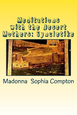 Meditations with the Desert Mothers: Syncletike - Compton, Madonna Sophia