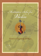 Meditative Solos for Violin: Creative Solos for the Church Musician