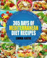 Mediterranean: 365 Days of Mediterranean Diet Recipes (Mediterranean Diet Cookbook, Mediterranean Diet for Beginners, Mediterranean Cookbook, Mediterranean Slow Cooker Cookbook, Mediterranean)