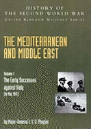 Mediterranean and Middle East Volume I: The Early Successes against Italy (to May 1941): HISTORY OF THE SECOND WORLD WAR: UNITED KINGDOM MILITARY SERIES: OFFICIAL CAMPAIGN HISTORY