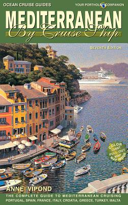 Mediterranean by Cruise Ship - 7th Edition: The Complete Guide to Mediterranean Cruising. Includes Portugal, Spain, France, Italy, Croatia, Greece, T - Vipond, Anne