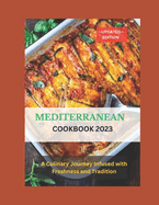 Mediterranean Cookbook 2023: A Culinary Odyssey of Freshness and Tradition Awaits You